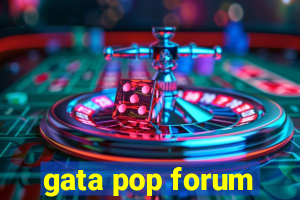 gata pop forum